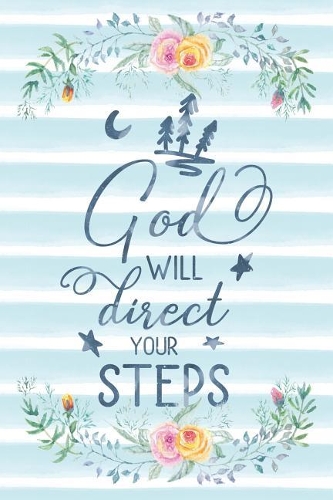 God Will Direct Your Steps: Notebook with Christian Bible Verse Quote Cover - Blank College Ruled Lines(21 Scripture Journals for Church & Sermon Notes V2)