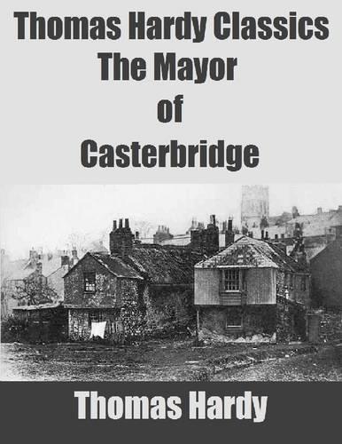 Thomas Hardy Classics: The Mayor of Casterbridge