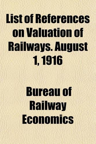 List of References on Valuation of Railways. August 1, 1916: (English)