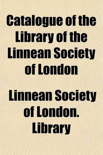 Catalogue of the Library of the Linnean Society of London