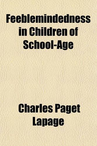 Feeblemindedness in Children of School-Age: (English)