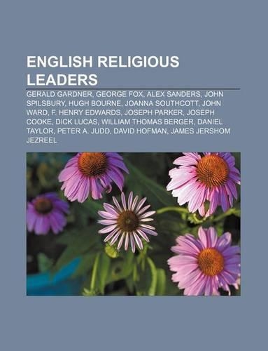 English Religious Leaders: Gerald Gardner, George Fox, Alex Sanders, John Spilsbury, Hugh Bourne, Joanna Southcott, John Ward, F. Henry Edwards(English)