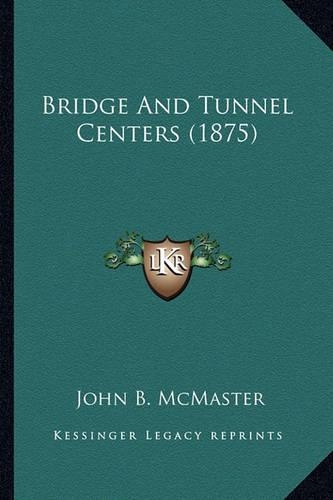 Bridge And Tunnel Centers (1875): (English)
