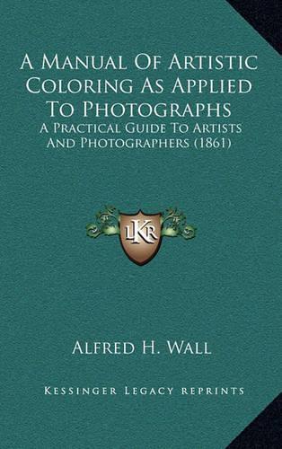 A Manual of Artistic Coloring as Applied to Photographs: A Practical Guide to Artists and Photographers (1861)