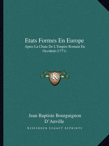 Etats Formes En Europe: Apres La Chute De L'Empire Romain En Occident (1771)(French)
