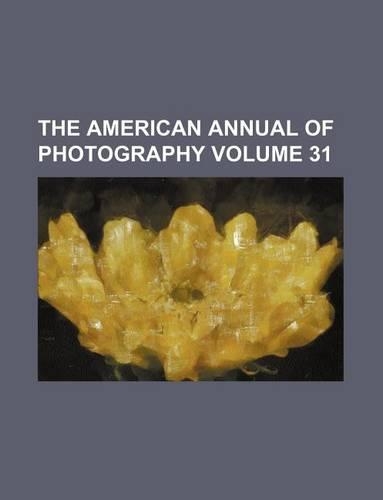 The American Annual of Photography Volume 31