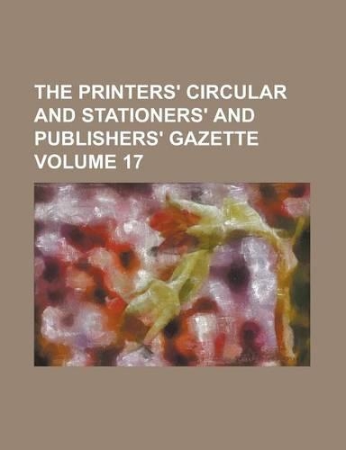 The Printers' Circular and Stationers' and Publishers' Gazette Volume 17