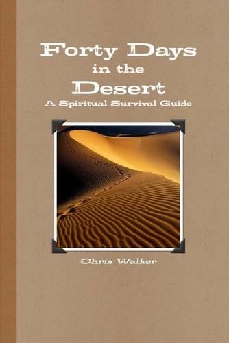 Forty Days In the Desert: A Spiritual Survival Guide
