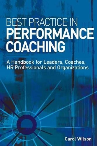 Best Practice in Performance Coaching: A Handbook for Leaders, Coaches, HR Professionals and Organizations