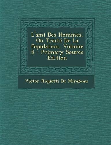 L'Ami Des Hommes, Ou Traite de La Population, Volume 5
