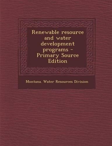 Renewable Resource and Water Development Programs - Primary Source Edition
