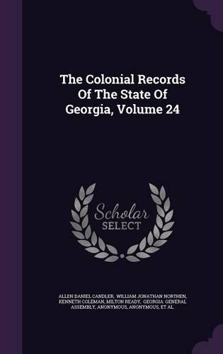 The Colonial Records Of The State Of Georgia, Volume 24: (English)