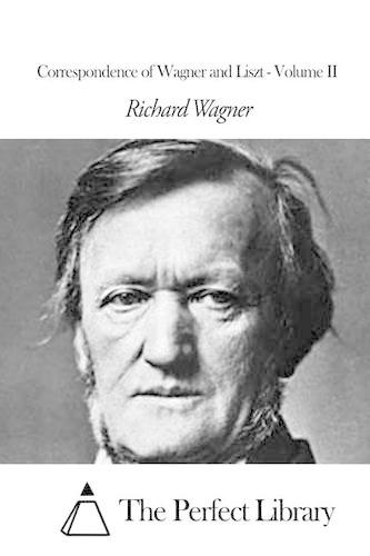 Correspondence of Wagner and Liszt - Volume II: (English)