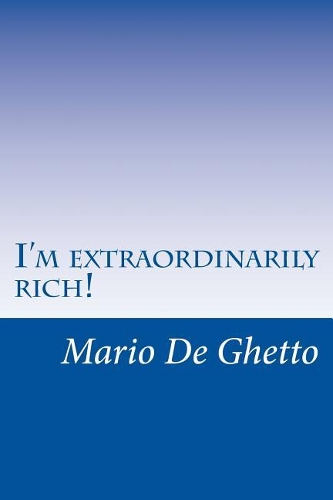 I'm extraordinarily rich!