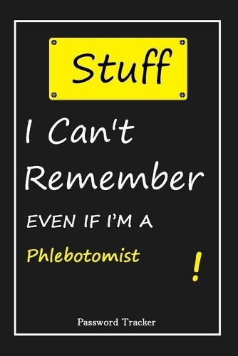 STUFF! I Can't Remember EVEN IF I'M A Phlebotomist