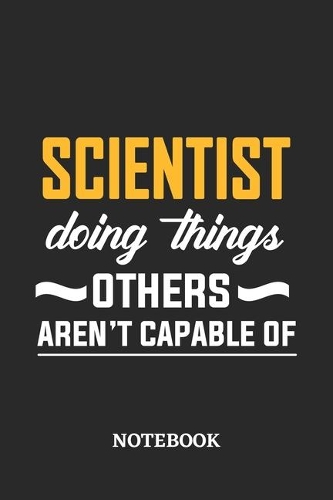 Scientist Doing Things Others Aren't Capable of Notebook: 6x9 inches - 110 blank numbered pages - Perfect Office Job Utility - Gift, Present Idea
