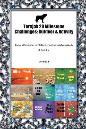 Tornjak 20 Milestone Challenges: Outdoor & Activity: Tornjak Milestones for Outdoor Fun, Socialization, Agility & Training Volume 1