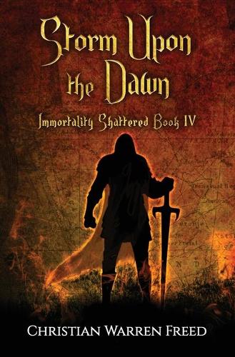 Storm Upon the Dawn: Immortality Shattered Book IV