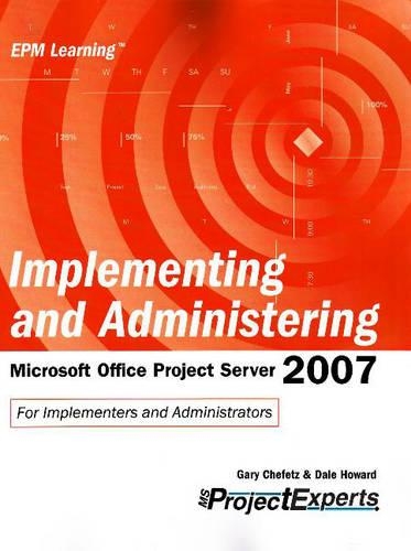 Implementing and Administering: Microsoft Office Project Server 2007