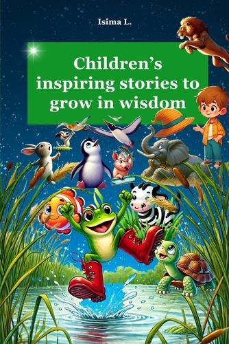 CHILDREN's INSPIRING STORIES TO GROW IN WISDOM