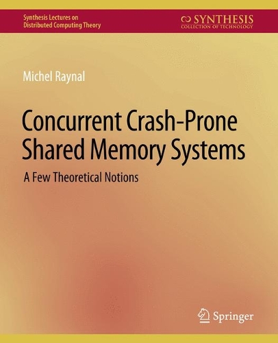 Concurrent Crash-Prone Shared Memory Systems: A Few Theoretical Notions(Synthesis Lectures on Distributed Computing Theory)