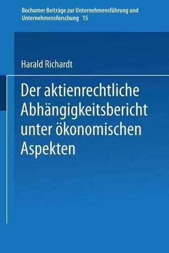 Der aktienrechtliche Abhängigkeitsbericht unter ökonomischen Aspekten: (15 Bochumer Beiträge zur Unternehmensführung und Unternehmensforschung)