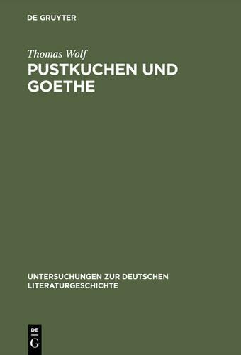 Pustkuchen und Goethe: (101 Untersuchungen Zur Deutschen Literaturgeschichte)
