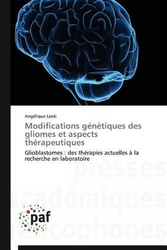 Modifications Génétiques Des Gliomes Et Aspects Thérapeutiques: (Omn.Pres.Franc.)