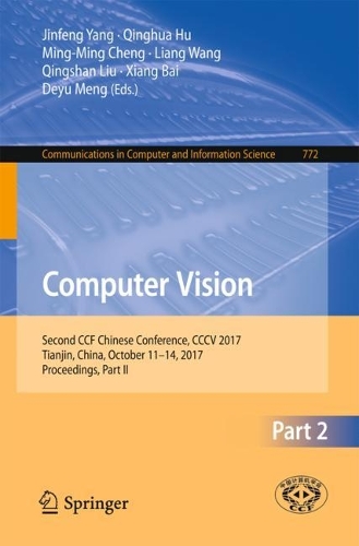 Computer Vision: Second CCF Chinese Conference, CCCV 2017, Tianjin, China, October 11–14, 2017, Proceedings, Part II(772 Communications in Computer and Information Science)