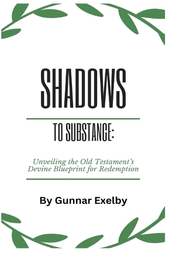 Shadows to Substance: Unveiling the Old Testament's Divine Blueprint for Redemption