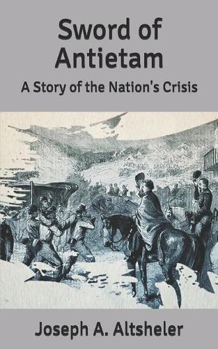 The Sword of Antietam: A Story of the Nation's Crisis