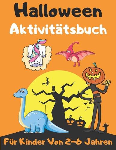 Halloween Aktivitätsbuch Für Kinder Von 2-6 Jahren: Ein erstaunliches Aktivitätenbuch für Kinder von 2-6 Jahren - Großes Geschenk zu Halloween