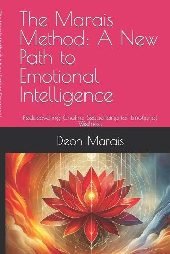 Marais Method: A New Path to Emotional Intelligence: Rediscovering Chakra Sequencing for Emotional Wellness