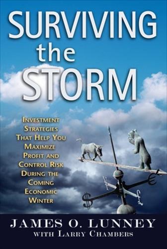 Surviving the Storm: Investment Strategies That Help You Maximize Profit and Control Risk During the Coming Economic Winter