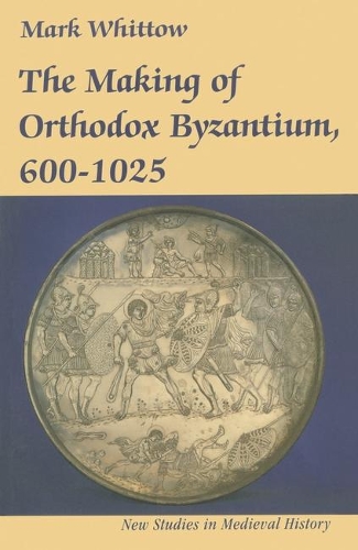 The Making of Orthodox Byzantium, 600–1025