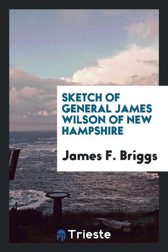 Sketch of General James Wilson of New Hampshire