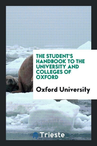 The Student's Handbook to the University and Colleges of Oxford