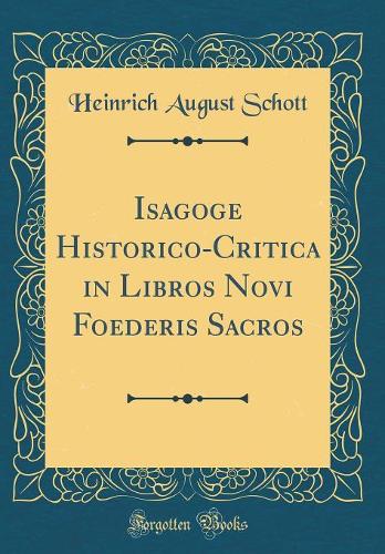 Isagoge Historico-Critica in Libros Novi Foederis Sacros (Classic Reprint)