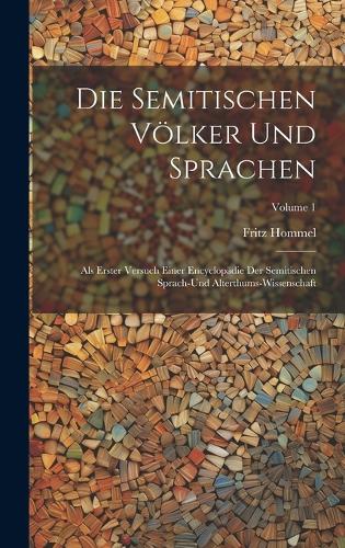Die Semitischen Völker Und Sprachen: Als Erster Versuch Einer Encyclopädie Der Semitischen Sprach-Und Alterthums-Wissenschaft; Volume 1