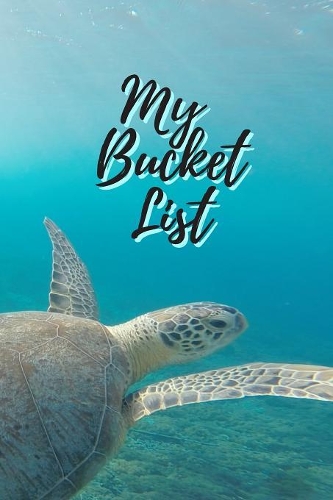 My Bucket List: Guided Prompt Journal To Track Your Ideas & New Adventures With 100 Entries, Turtle Notebook (6X9)