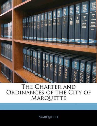The Charter and Ordinances of the City of Marquette