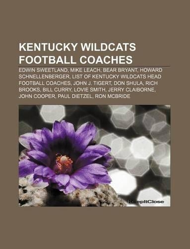 Kentucky Wildcats Football Coaches: Edwin Sweetland, Mike Leach, Bear Bryant, Howard Schnellenberger(English)