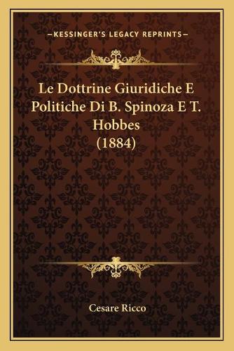 Le Dottrine Giuridiche E Politiche Di B. Spinoza E T. Hobbes (1884)