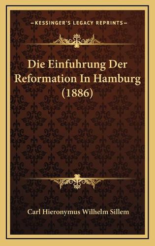Die Einfuhrung Der Reformation In Hamburg (1886)
