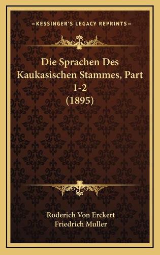 Die Sprachen Des Kaukasischen Stammes, Part 1-2 (1895): (German)