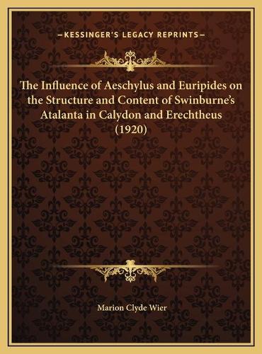 The Influence of Aeschylus and Euripides on the Structure and Content of Swinburne's Atalanta in Calydon and Erechtheus (1920)
