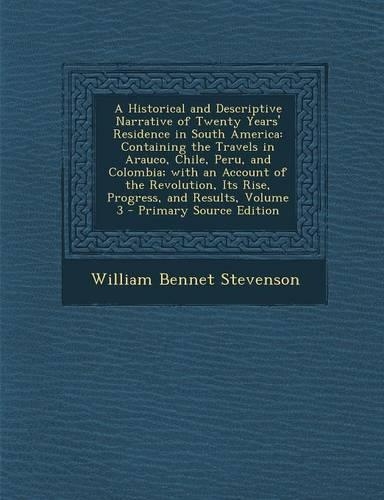 A Historical and Descriptive Narrative of Twenty Years' Residence in South America