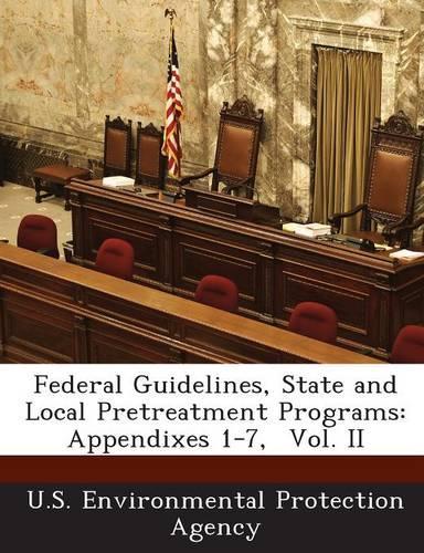 Federal Guidelines, State and Local Pretreatment Programs: Appendixes 1-7, Vol. II(English)