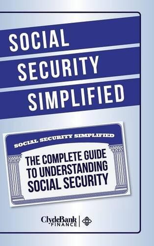 Social Security Simplified: the Complete Guide to Understanding Social Security