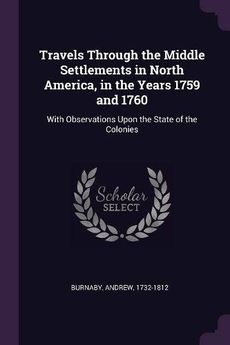 Travels Through the Middle Settlements in North America, in the Years 1759 and 1760